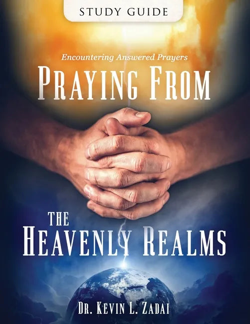 Study Guide: Praying from the Heavenly Realms: Encountering Answered Prayer - Paperback