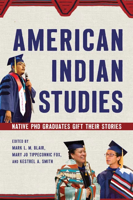 American Indian Studies: Native PhD Graduates Gift Their Stories - Paperback