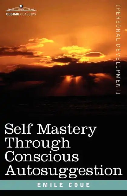 Self Mastery Through Conscious Autosuggestion - Paperback