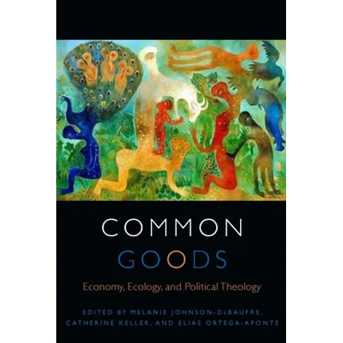 Common Goods: Economy, Ecology, and Political Theology - Paperback