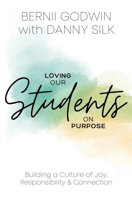 Loving our Students on Purpose: Building a Culture of Joy, Responsibility & Connection - Paperback