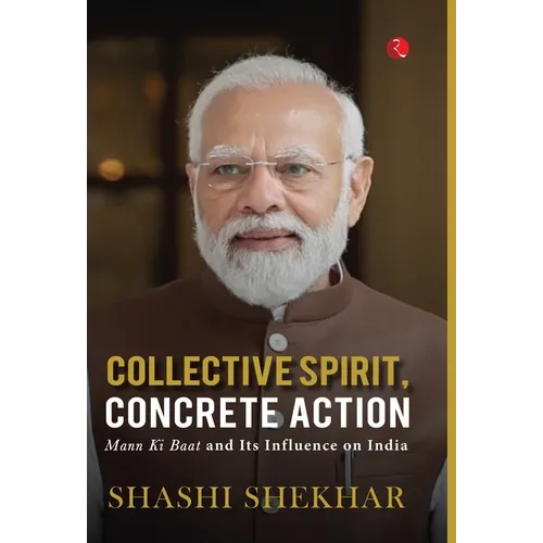 Collective Spirit, Concrete Action: Mann Ki Baat and Its Influence on India - Hardcover