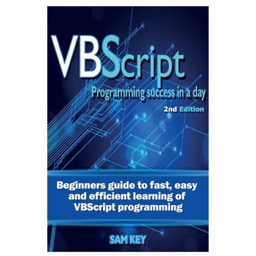 VBScript Programming Success in a Day: Beginner's Guide to Fast, Easy and Efficient Learning of VBScript Programming - Paperback
