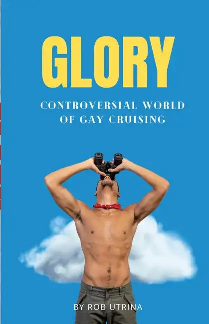 Glory: Controversial World of Gay Cruising - Paperback