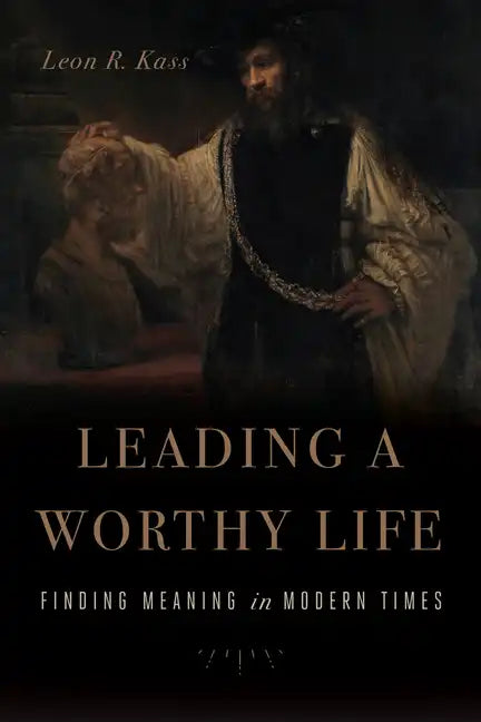 Leading a Worthy Life: Finding Meaning in Modern Times - Paperback