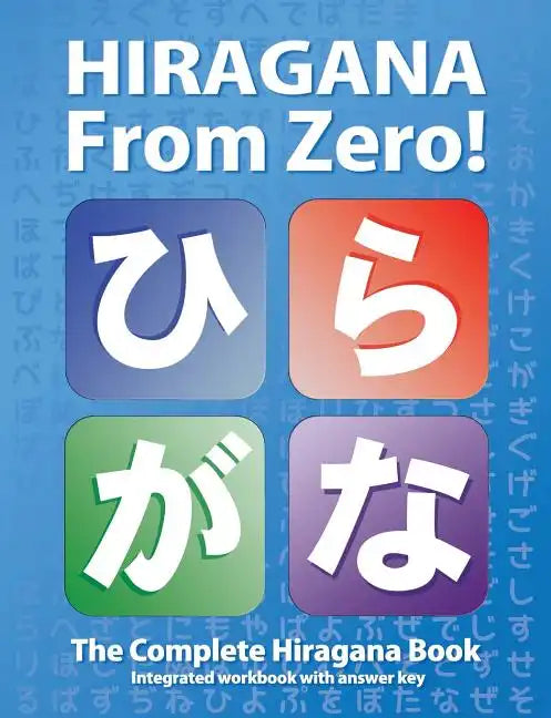 Hiragana From Zero!: The Complete Japanese Hiragana Book, with Integrated Workbook and Answer Key - Paperback