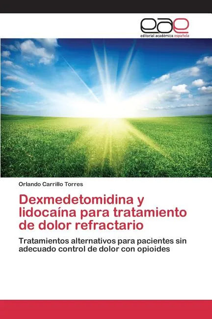 Dexmedetomidina y lidocaína para tratamiento de dolor refractario - Paperback