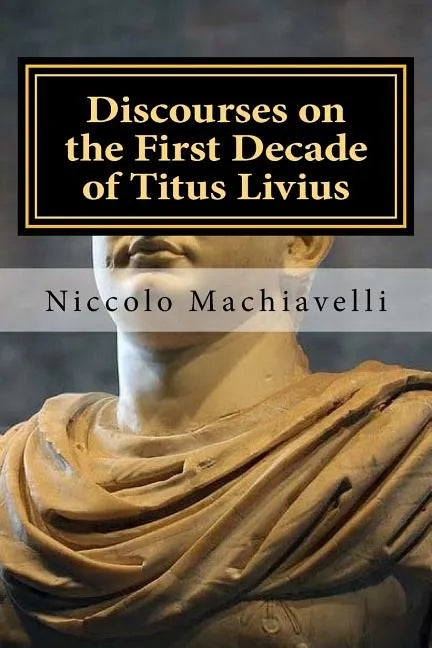 Discourses on the First Decade of Titus Livius: Niccolo Machiavelli - Paperback