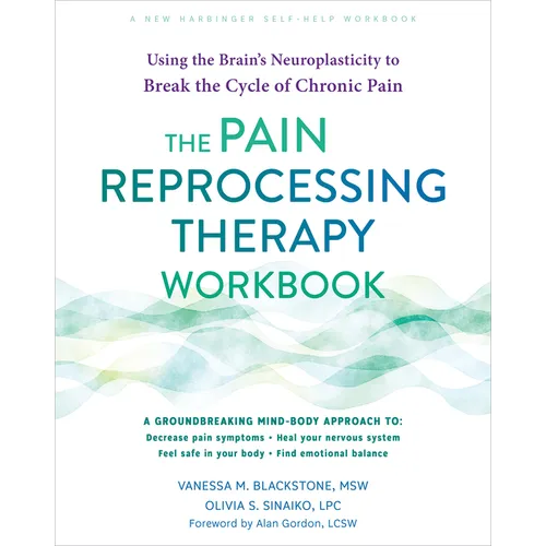 The Pain Reprocessing Therapy Workbook: Using the Brain's Neuroplasticity to Break the Cycle of Chronic Pain - Paperback