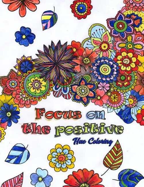 Focus on the Positive: Good Vibes Positive Quotes and Motivational Sayings Coloring Book for Adults - Paperback