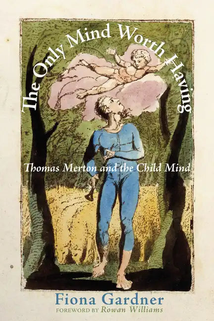 The Only Mind Worth Having: Thomas Merton and the Child Mind - Paperback