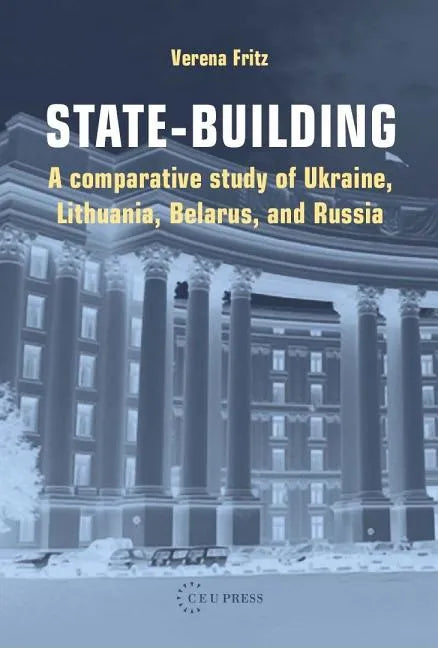 State-building: A Comparative Study of Ukraine, Lithuania, Belarus, and Russia - Paperback