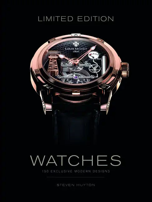 Limited Edition Watches: 150 Exclusive Modern Designs - Hardcover