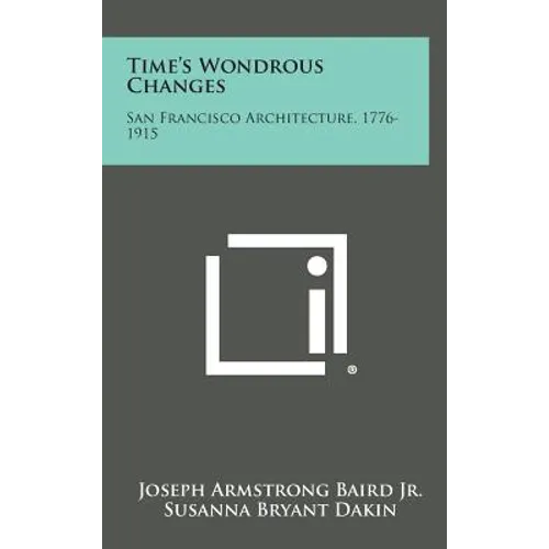 Time's Wondrous Changes: San Francisco Architecture, 1776-1915 - Hardcover