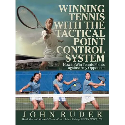 Winning Tennis with the Tactical Point Control System: How to Win Tennis Points Against Any Opponent - Paperback