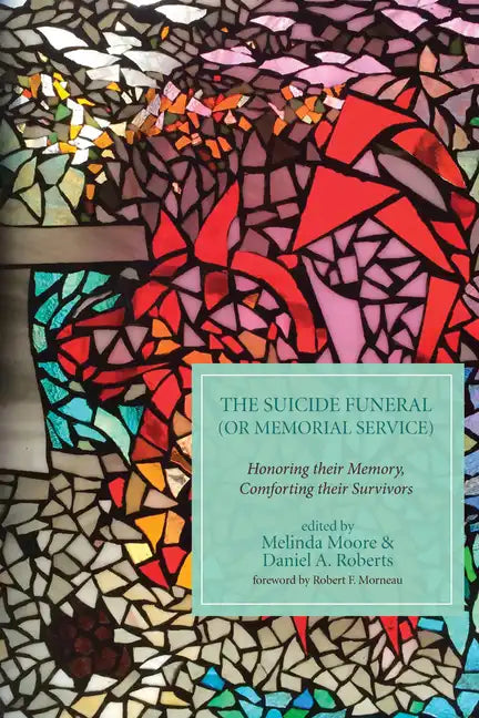 The Suicide Funeral (or Memorial Service): Honoring Their Memory, Comforting Their Survivors - Paperback