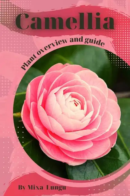Camellia: Plant overview and guide - Paperback