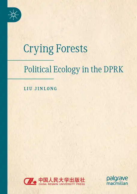 Crying Forests: Political Ecology in the Dprk - Paperback