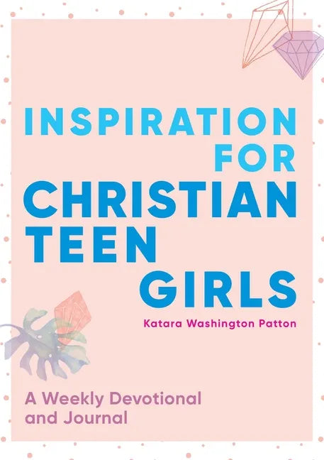 Inspiration for Christian Teen Girls: A Weekly Devotional & Journal - Paperback
