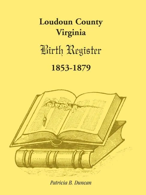 Loudoun County, Virginia Birth Register 1853-1879 - Paperback