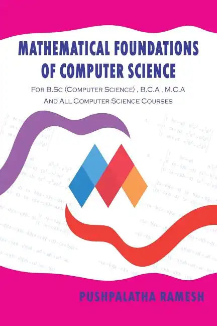 Mathematical Foundations of Computer Science: For B.SC (Computer Science), B.C.a, M.C.A and All Computer Science Courses - Paperback