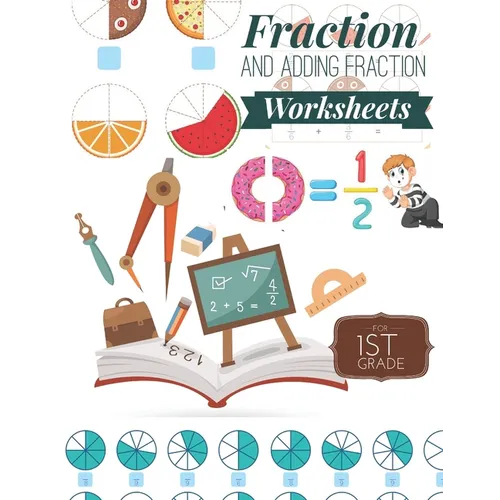Fraction and Adding Fraction Worksheets: Elementary fraction worksheets for 1st Grade, Fun and Easy Fractions and Adding fractions for Grade 1 ( Ages - Paperback