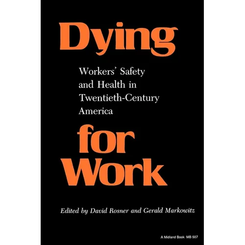 Dying for Work: Worker's Safety and Health in Twentieth-Century America - Paperback