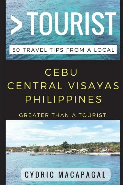 Greater Than a Tourist - Cebu Central Visayas Philippines: 50 Travel Tips from a Local - Paperback