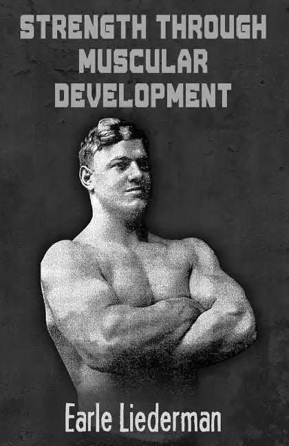 Strength Through Muscular Development: (Original Version, Restored) - Paperback