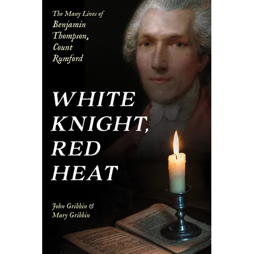 White Knight, Red Heat: The Many Lives of Benjamin Thompson, Count Rumford - Hardcover