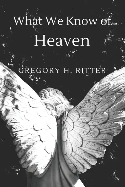What We Know of Heaven: From the Bible and Near-Death Experiences - Paperback