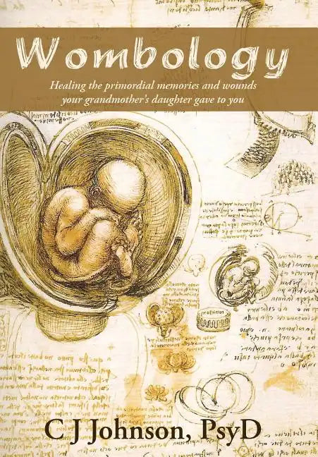 Wombology: Healing the Primordial Memories and Wounds Your Grandmother's Daughter Gave to You - Hardcover