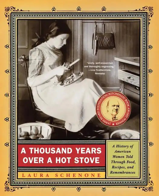 A Thousand Years Over a Hot Stove: A History of American Women Told Through Food, Recipes, and Remembrances - Paperback