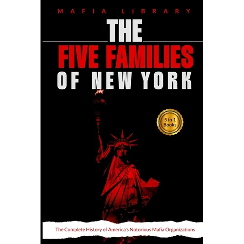 The Five Families of New York: 5 Books in 1 - The Complete History of America's Notorious Mafia Organizations - Paperback