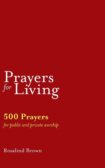 Prayers for Living: 500 Prayers for Public and Private Worship - Hardcover