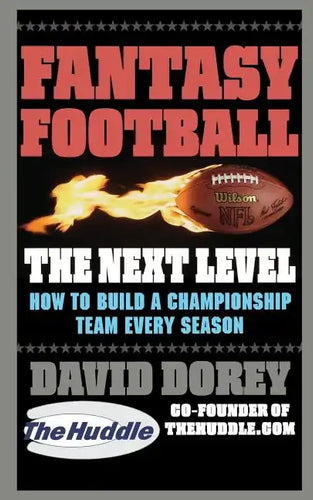 Fantasy Football the Next Level: How to Build a Championship Team Every Season - Paperback