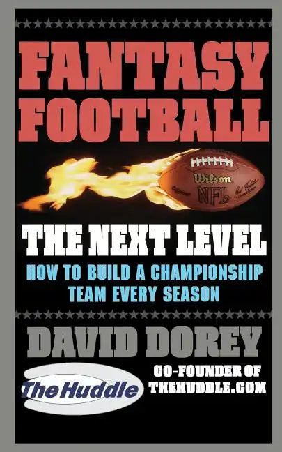 Fantasy Football the Next Level: How to Build a Championship Team Every Season - Paperback