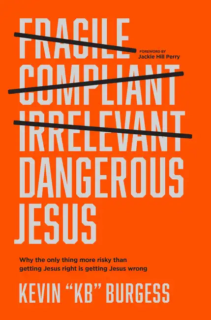 Dangerous Jesus: Why the Only Thing More Risky Than Getting Jesus Right Is Getting Jesus Wrong - Hardcover