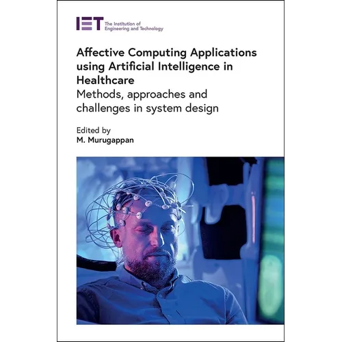 Affective Computing Applications Using Artificial Intelligence in Healthcare: Methods, Approaches and Challenges in System Design - Hardcover