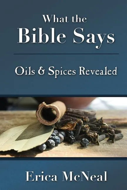 What the Bible Says: Oils and Spices Revealed - Paperback