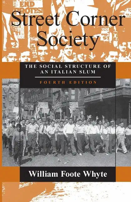 Street Corner Society: The Social Structure of an Italian Slum - Paperback