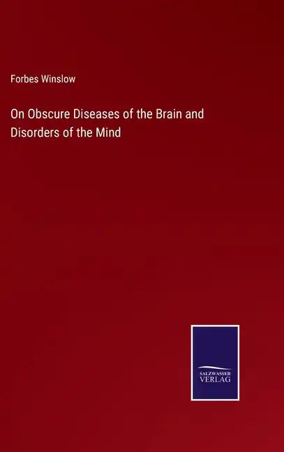 On Obscure Diseases of the Brain and Disorders of the Mind - Hardcover