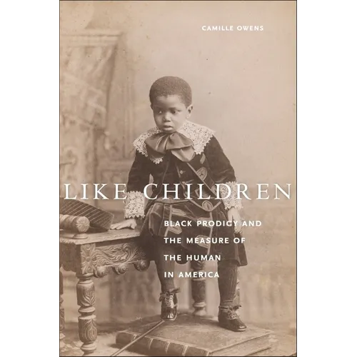 Like Children: Black Prodigy and the Measure of the Human in America - Hardcover