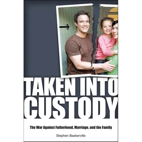Taken Into Custody: The War Against Fathers, Marriage, and the Family - Paperback