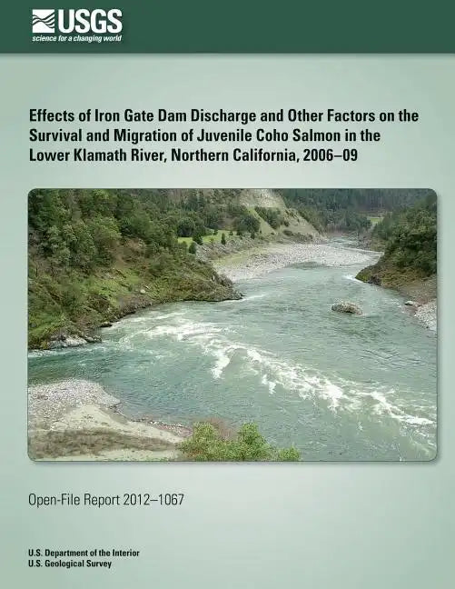 Effects of Iron Gate Dam Discharge and Other Factors on the Survival and Migration of Juvenile Coho Salmon in the Lower Klamath River, Northern Califo - Paperback