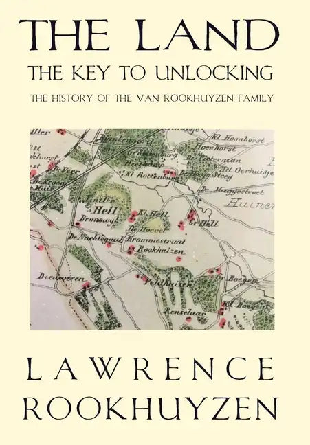The Land: The Key to Unlocking the History of the Van Rookhuyzen Family - Hardcover