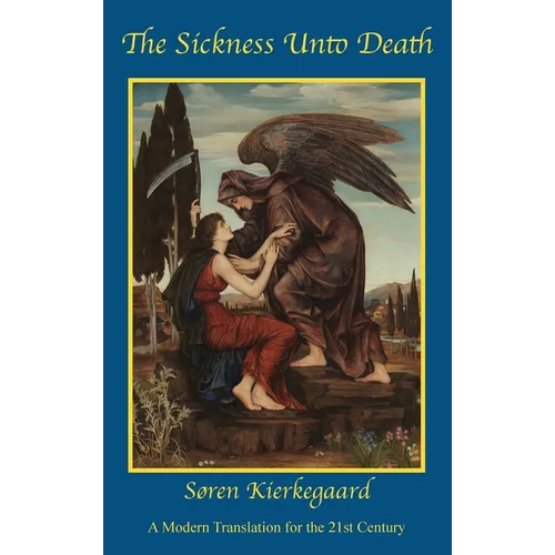 The Sickness Unto Death: A Modern Translation for the 21st Century - Hardcover