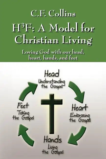 H3f: A Model for Christian Living: Loving God with Our Head, Heart, Hands, and Feet - Paperback