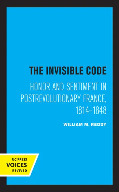 The Invisible Code: Honor and Sentiment in Postrevolutionary France, 1814-1848 - Paperback
