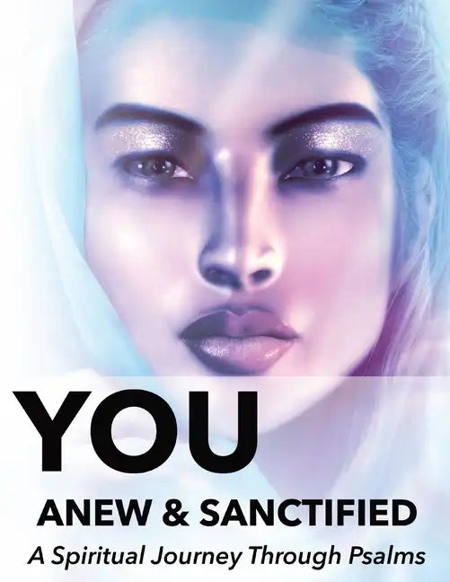 You Anew and Sanctified - Part 1: Christian Religious New, Poetic Translation of Psalms with Guided Journal or Reflection Notebook - Paperback